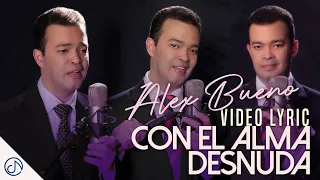 Con El ALMA Desnuda 🥀 - Alex Bueno 💔 (Video Lyric)