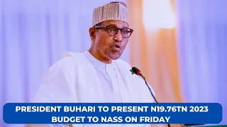 PRESIDENT BUHARI TO PRESENT N19.76TN 2023 BUDGET TO NASS ON FRIDAY