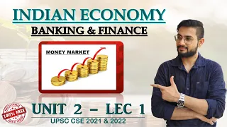 UNIT 2 LEC 1 || BANKING & FINANCE | MONEY MARKET | INDIAN ECONOMY FULL COURSE |UPSC CSE ,Govt.Exams|