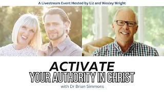 Activate Your Authority in Christ w/ Dr Brian Simmons | A Live Event Hosted by Liz and Wesley Wright