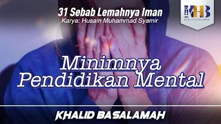 31 Sebab Lemahnya Iman #4 : Minimnya Pendidikan Mental - Khalid Basalamah