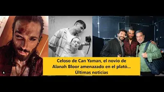 Jealous of Can Yaman, Alanah Bloor's boyfriend threatened on the set...Latest news