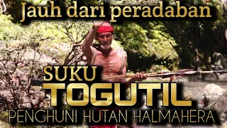 suku TOGUTIL HALMAHERA MALUKU UTARA, jauh dari peradaban