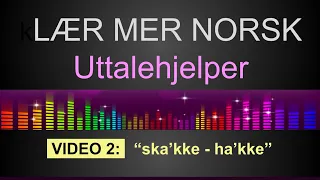 UTTALEHJELPER 2: "ska'kke - ha'kke" - LÆR MER NORSK