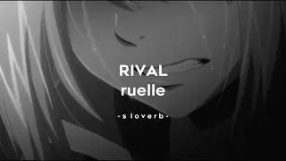 ruelle - rival (reverb+slowed)