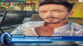 « On se sépare » : Mathieu et Alexandre de  est dans le pré 15 divorcent