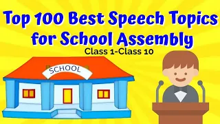 Top 100 Best Speech Topics for School Assembly - Best Speech Topics for Students of Class1 to 10