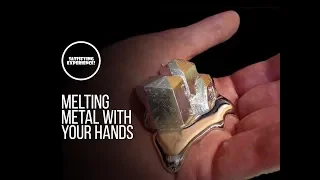 You Can Melt Metal In Your Hand!