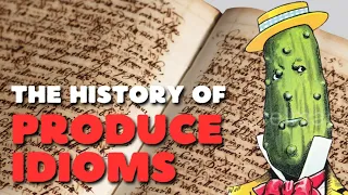 The History of Produce Idioms LIVE