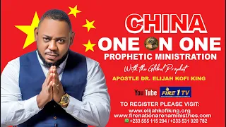 China One On One Prophetic Ministration~ Apostle Dr Elijah Kofi King