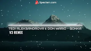 TEDI ALEKSANDROVA & DON MARIO - GONKA - V3 REMIX