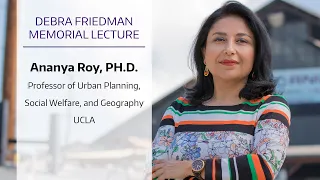 Debra Friedman Memorial Lecture Series -Dr. Ananya Roy