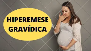 HIPEREMESE GRAVÍDICA (vômito excessivo)