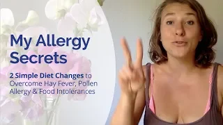 2 Simple Diet Changes that Helped Me to Overcome Hay Fever, Pollen Allergy & Food Intolerance