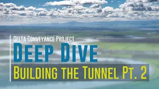 Delta Conveyance Deep Dive: Building the Tunnel Part 2