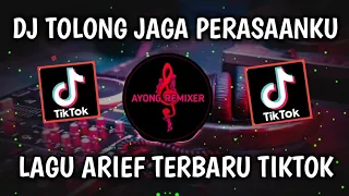 DJ TOLONG JAGA PERASAANKU - ARIEF VIRAL TIKTOK 2022