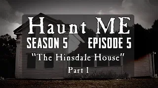 The Hinsdale House - Haunt ME - S5:E5 (Part 1)