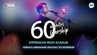 60 MINUTES WORSHIP - DIPENUHI ROH KUDUS feat YESHUA ABRAHAM