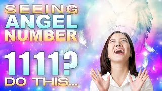Do This When You See Angel Number 1111!