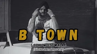 B TOWN | SIDHU MOOSE WALA | ( SLOWED + REVERB ) #moizrhythmix