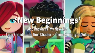 ‘New Beginnings’ - Lego Friends 2023 Theme Song Lyric Video - The Next Chapter (My New Life)