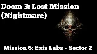 [PC] Doom 3: Lost Mission (Nightmare) - Mission 6: Exis Labs - Sector 2