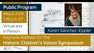 Historic Children's Voices Symposium: “How to Put Away Childish Things"