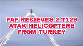 PAF receives 2 T-129 ATAK helicopters from Turkey.