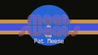 MEET the SWEATS: Pat Meese (Episode 2)