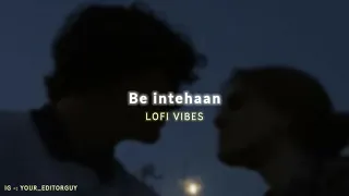 Be intehaan || slowed reverb || Atif Aslam