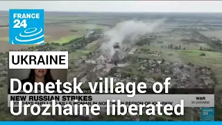 Ukrainian forces are entrenched beyond liberated Donetsk village of Urozhaine • FRANCE 24 English