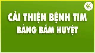 Bấm 3 Huyệt Này GIÚP ĐIỀU DƯỠNG BỆNH TIM | ỔN ĐỊNH HUYẾT ÁP | Ngăn Nguy Cơ Nhồi Máu Cơ Tim | TCL