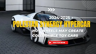 Polestar Synergy Hypercar   POLESTAR AND HOT WHEELS MAY CREATE COLLECTIBLE TOY CARS
