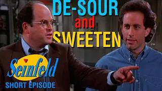 You have to de-sour and sweeten! - Seinfeld Short Episode