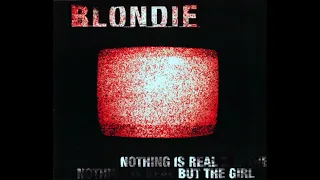 Blondie - Nothing Is Real But The Girl (Danny Tenaglia Club Mix)