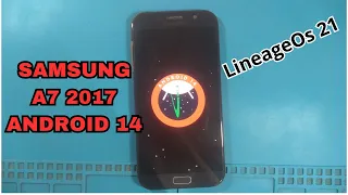 Samsung a7 2017 android 14 LineageOs 21