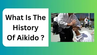 What Is The History Of Aikido ? - Discover The Spirit And Essence Of Aikido