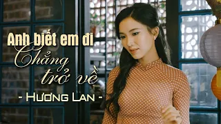 Anh Biết Em Đi Chẳng Trở Về - Hương Lan | Nhạc Xưa Bất Hủ