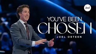 You've Been Chosen ___  Joel Osteen