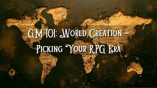 GM 101: World Creation - Picking Your RPG Era