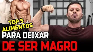 TOP 5 ALIMENTOS PARA DEIXAR DE SER MAGRO