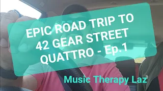 Ep. 1 - EPIC ROAD TRIP to 42 GEAR STREET QUATRO