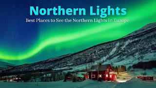 Northern Lights | 5 Best Places to See the Northern Lights in Europe and the Best Time to See Them