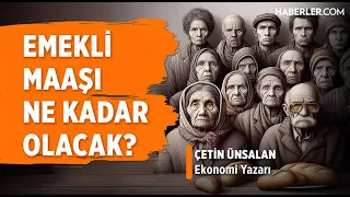 Uzman İsim Emekli Maaşı İçin Net Rakam Verdi! | Çetin Ünsalan