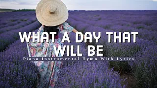 What A Day That Will Be | Gospel Hymn With Lyrics