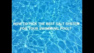 How to pick the best pool salt system