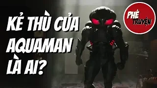 BLACK MANTA: Kẻ thù của Aquaman là ai?