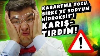 Kabartma Tozu, Sirke ve Sodyum Hidroksit'i Karıştırdım