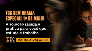 TCC Sem Drama Especial 1º de Maio! A solução rápida e prática para você que estuda e trabalha.