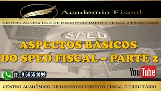 SPED FISCAL ICMS/IPI - ASPECTOS BÁSICOS PARTE 2